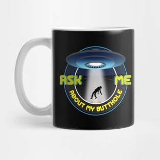Ask Me About my Butthole - UFO shirt Mug
